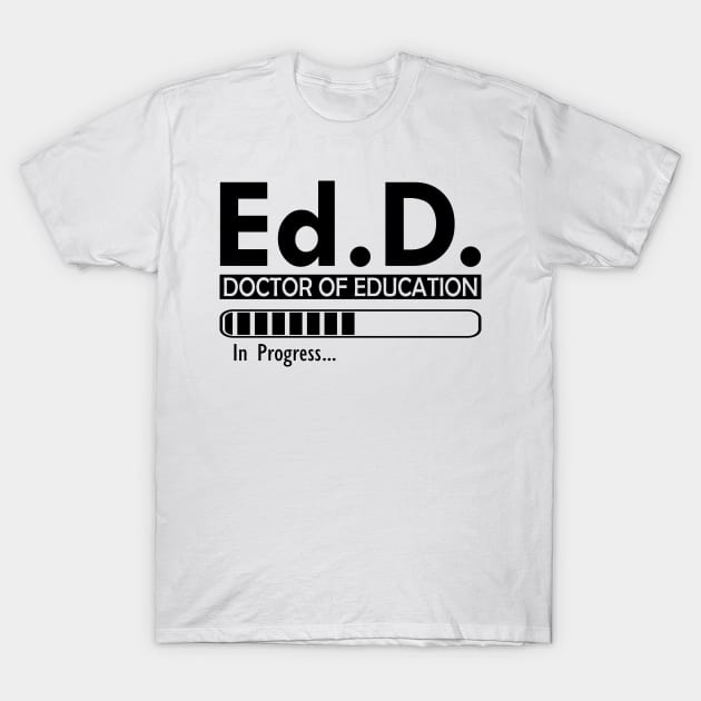 Ed.D. Doctor of Education in progress T-Shirt by KC Happy Shop